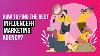 How To Find The Best Influencer Marketing Agency?