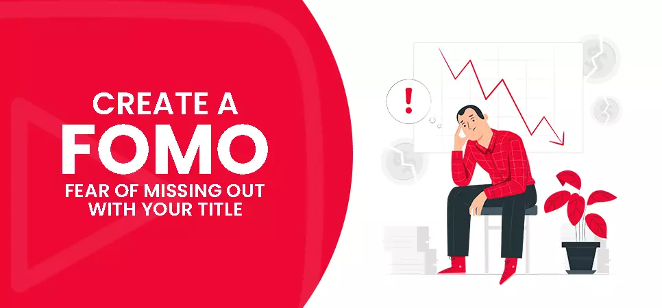 Create a FOMO-fear of missing out with your title